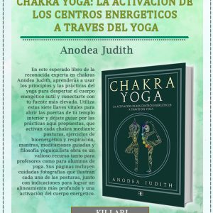 Libro CHAKRA YOGA: LA ACTIVACION DE LOS CENTROS ENERGETICOS A TRAVES DEL YOGA de JUDITH ANODEA, Tienda Holistica Killari